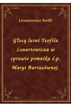 eBook Gosy lutni Teofila Lenartowicza w sprawie pomnika .p. Maryi Bartuswnej. epub