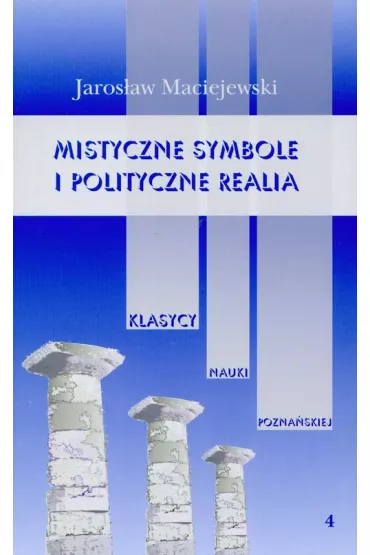 Mistyczne symbole i polityczne realia Tom 4 - Jaros�aw Maciejewski