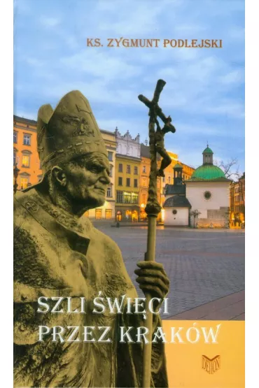 Szli �wi�ci przez Krak�w - Zygmunt Podlejski