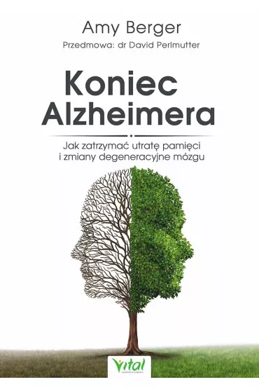 Koniec Alzheimera. Jak zatrzyma� utrat� pami�ci i zmaine degeneracyjne m�zgu - Amy  Berger