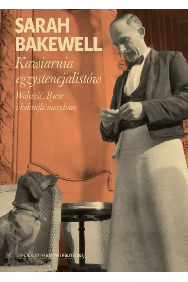 Kawiarnia egzystencjalist�w. Wolno��, Bycie i koktajle morelowe - Sarah Bakewell