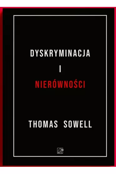 Dyskryminacja i Nier�wno�ci. Jak przywileje niszcz� spo�ecze�stwo? - Thomas Sowell