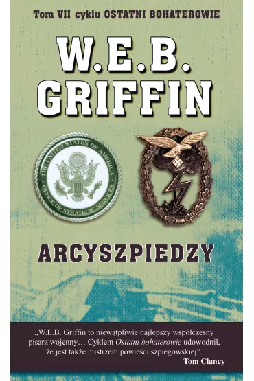 Arcyszpiedzy Tom Vii Cyklu: Ostatni Bohaterowie - W. E. B. Griffin