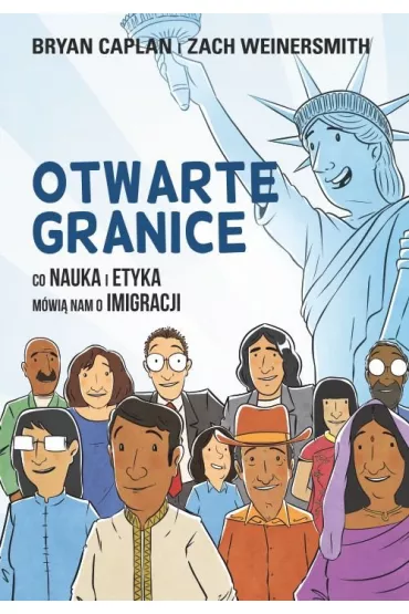 Otwarte granice. Co nauka i etyka m�wi� nam o imigracji - Bryan Caplan