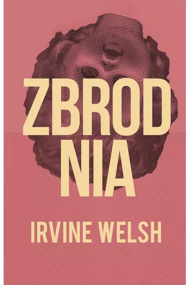 Zbrodnia - Irvine Welsh
