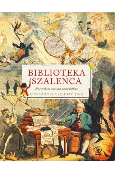 Biblioteka szale�ca. Najwi�ksze kurioza wydawnicze - Edward Brooke-Hitching