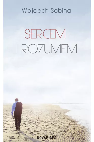 Sercem i rozumem - Wojciech  Sobina