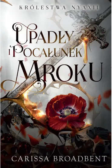 Upad�y i poca�unek mroku. Cykl Kr�lestwo Nyaxii. Tom 4 - Carissa Broadbent