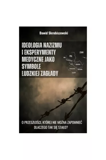 Ideologia nazizmu i eksperymenty medyczne jako symbole ludzkiej zag�ady - Dawid Skrobiszewski
