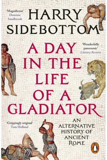 A Day in the Life of a Gladiator - Harry Sidebottom