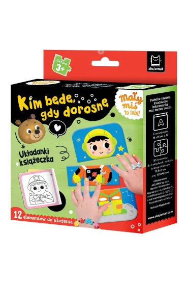 Ma�y mi� to lubi  Kim b�d�, gdy dorosn�. Uk�adanki   ksi��eczka 3 - Anna Podg�rska