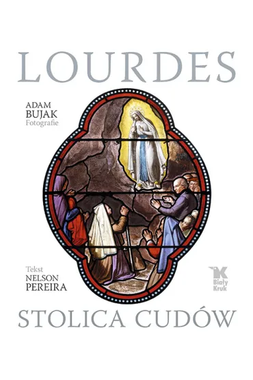 Lourdes Stolica cud�w - Adam Bujak, Nelson Pereira