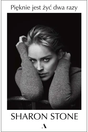 Pi�knie jest �y� dwa razy - Sharon Stone
