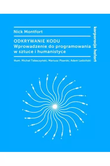 Odkrywanie kodu. Wprowadzenie do programowania w sztuce i humanistyce - Nick Montfort