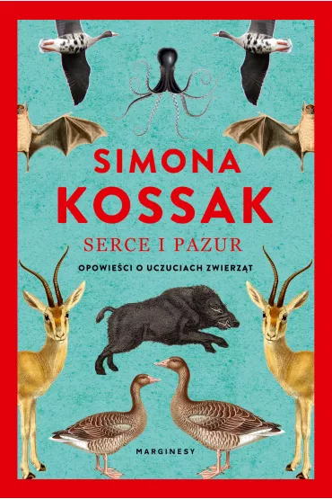 Serce i pazur. Opowie�ci o uczuciach zwierz�t - Simona Kossak