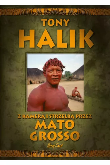 Z kamer� i strzelb� przez Mato Grosso - Tony Halik