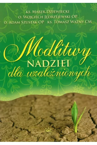 Modlitwy nadziei dla uzale�nionych - Adam Szustak, Marek Dziewiecki, Tomasz Wa�ny, Wojciech O J�drzejewski