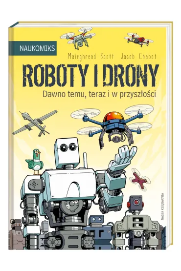 Roboty i drony - dawno temu, teraz i w przysz�o�ci. Naukomiks - Scott  Mairghread