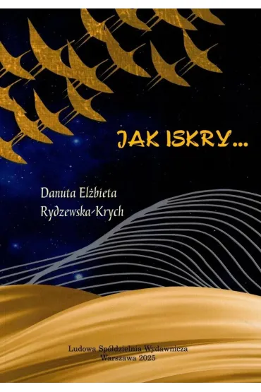 Jak iskry.. - Danuta El�bieta  Rydzewska-Krych