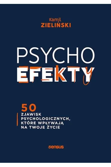 PSYCHOefekty. 50 zjawisk psychologicznych, kt�re wp�ywaj� na Twoje �ycie - Kamil  Zieli�ski