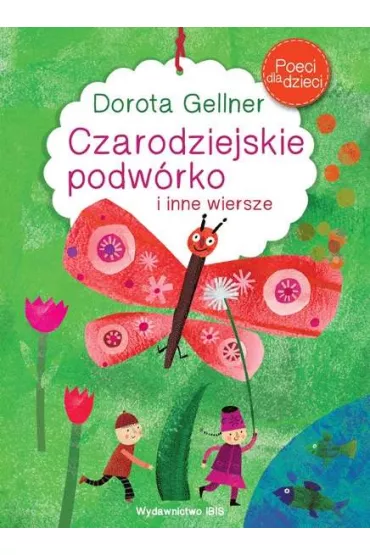 Czarodziejskie podw�rko i inne wiersze poeci dla dzieci - Dorota Gellner