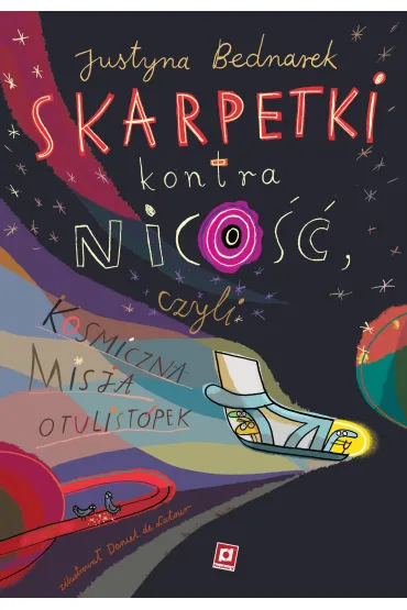 Skarpetki kontra nico��, czyli kosmiczna misja otulist�pek. Niesamowite przygody dziesi�ciu skarpetek. Tom 9 - Justyna Bednarek