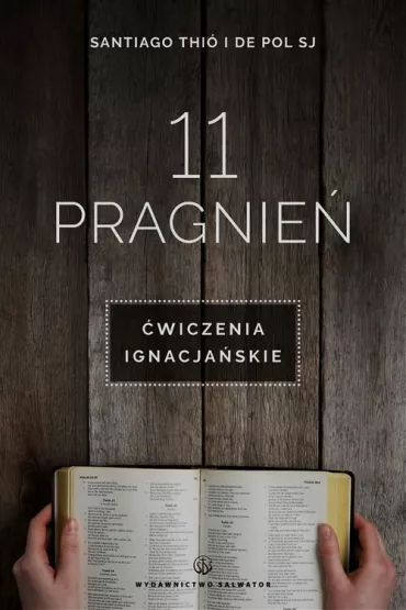 11 pragnie�. �wiczenia ignacja�skie - Thio Santiago, Pol De