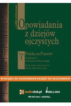 Audiobook Opowiadania z dziejw ojczystych tom I. Polska za Piastw. Od Mieszka I do Bolesawa Krzywoustego mp3