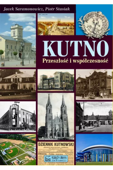 Kutno Przesz�o�� i wsp�czesno�� - Jacek Saramonowicz, Piotr Stasiak