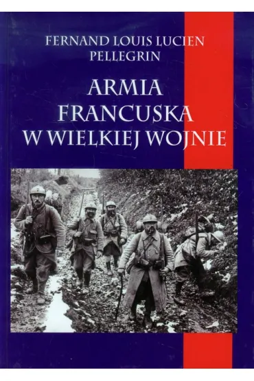 Armia francuska w Wielkiej Wojnie - Pellegrin Fernand Louis Lucien