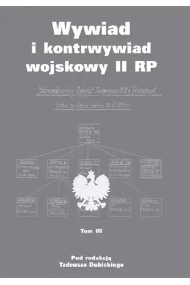 Wywiad i kontrwywiad wojskowy II RP. Z dzia�alno�ci Oddzia�u II SG WP. Tom 3 - Tadeusz Dubicki