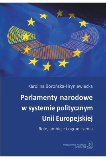 Parlamenty narodowe w systemie politycznym Unii Europejskiej - Karolina  Boro�ska-Hryniewiecka