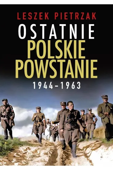 Ostatnie polskie powstanie 1944 - 1963 - Leszek Pietrzak