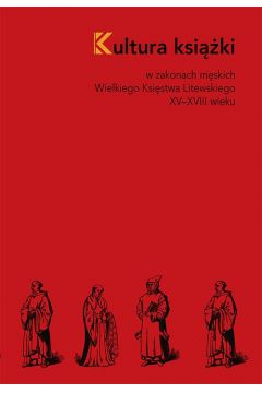 eBook Kultura ksiki w zakonach mskich Wielkiego Ksistwa Litewskiego XV–XVIII wieku pdf