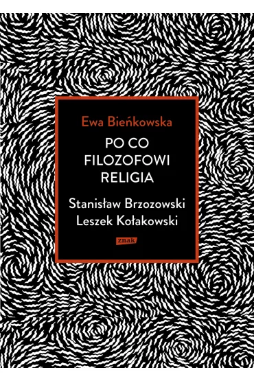 Po co filozofowi religia. Stanis�aw Brzozowski, Leszek Ko�akowski - Ewa Bie�kowska