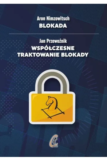 Blokada. Wsp�czesne traktowanie blokady - Aron Nimzowitsch, Jan  Przewo�nik