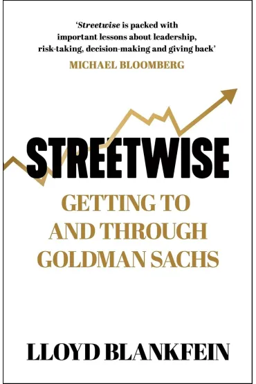Streetwise. Getting To and Through Goldman Sachs - Lloyd  Blankfein