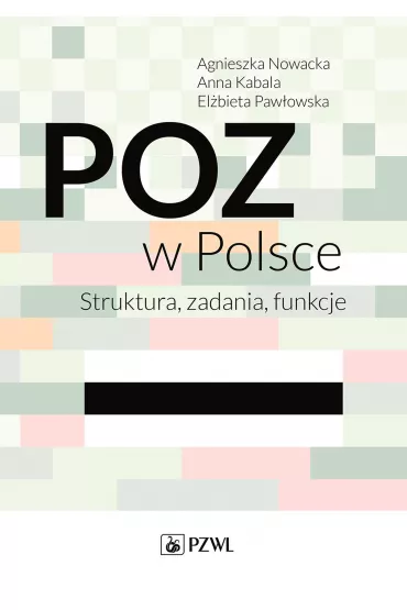 POZ w Polsce. Struktura, zadania, funkcje - Anna Kabala, Agnieszka Nowacka, El�bieta Paw�owska