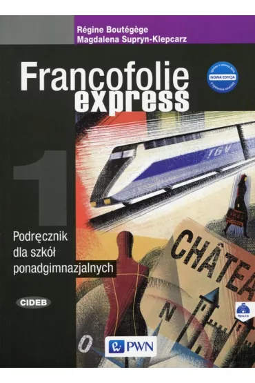 Francofolie express 1. Nowa edycja. Podr�cznik dla szk� ponadgimnazjalnych z CD - R�gine Bout�gège, Magdalena Supryn-Klepcarz