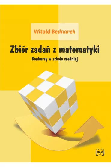 Zbi�r zada� z matematyki. Konkursy w szkole �redniej - Witold Bednarek