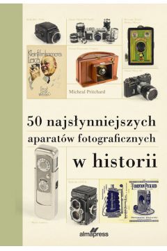 50 najsynniejszych aparatw fotograficznych w historii Michael Pritchard
