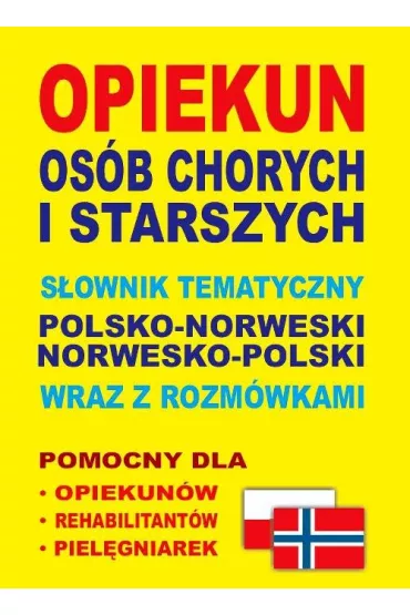 Opiekun os�b chorych i starszych. S�ownik tematyczny polsko-norweski norwesko-polski wraz z rozm�wka - Aleksandra Lema�ska, Dawid Gut