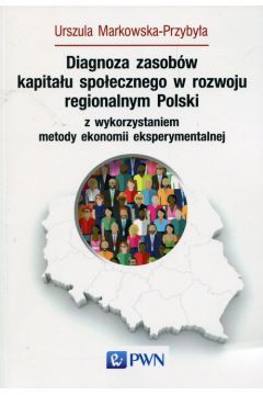 Diagnoza zasobw kapitau spoecznego w rozwoju regionalnym Polski z wykorzystaniem metody ekonomii eksperymentalnej