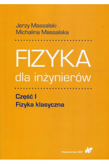 Fizyka dla in�ynier�w. Cz�� 1. Fizyka klasyczna - Jerzy Massalski, Michalina Massalska