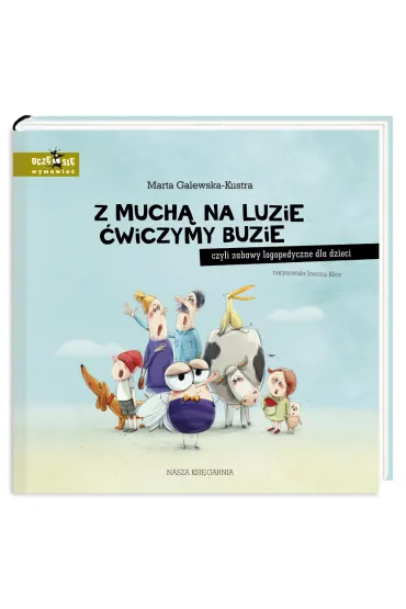Z much� na luzie �wiczymy buzie, czyli zabawy logopedyczne dla dzieci - Marta Galewska-Kustra