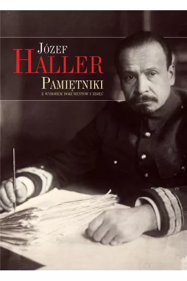 Pami�tniki z wyborem dokument�w i zdj�� - J�zef Haller