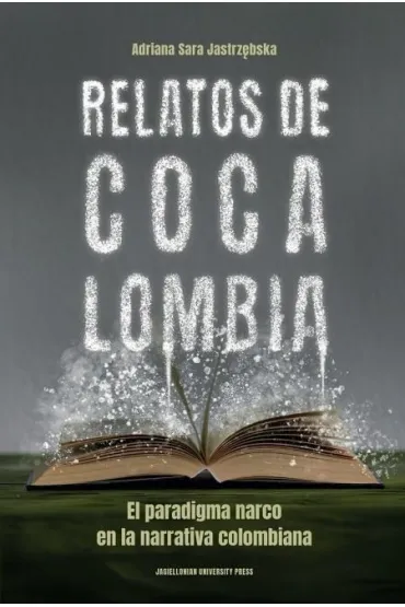 Relatos de Cocalombia. El paradigma narco en la narrativa colombiana - Adriana Sara Jastrz�bska