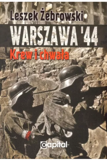 Warszawa 44. Krew i chwa�a - Leszek �ebrowski