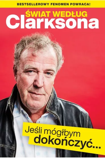wiat wedug Clarksona. Jeli mglbym dokoczy... - Jeremy Clarkson