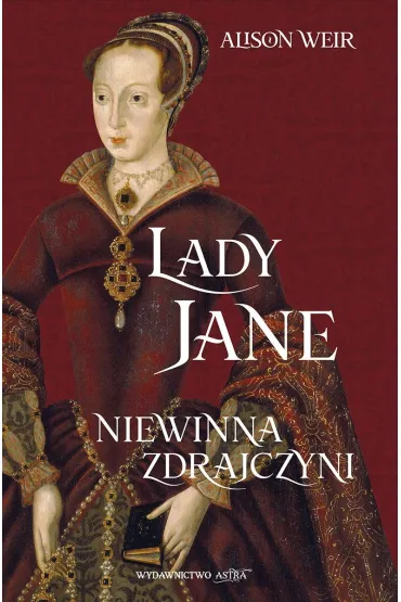 Lady Jane. Niewinna zdrajczyni - Alison Weir